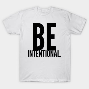 be intentional T-Shirt